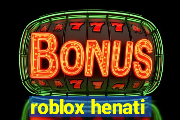 roblox henati
